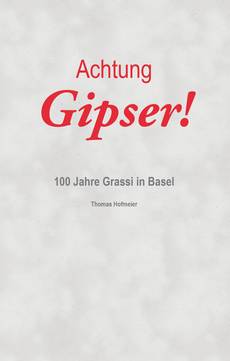 Achtung Gipser! 100 Jahre Grassi in Basel
